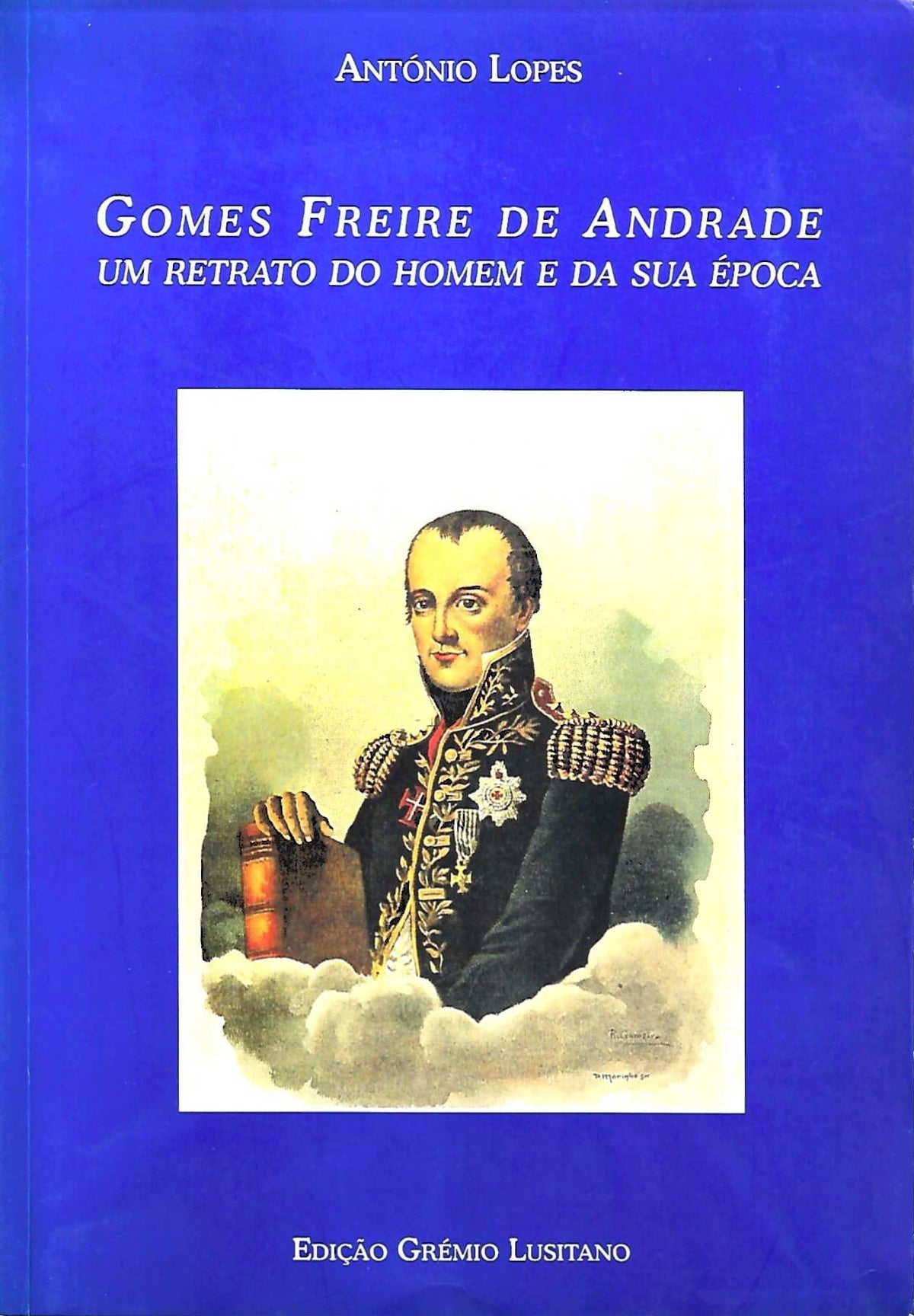 Coleção de Livros - Gomes Freire de Andrade , Um Retrato do Homem e da Sua Época